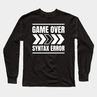 Software Developer Life: Game Over > Syntax Error - Perfect Gift for Gaming Enthusiasts Long Sleeve T-Shirt